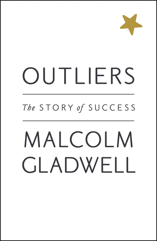 Outliers, The Story of Success by Malcolm Gladwell