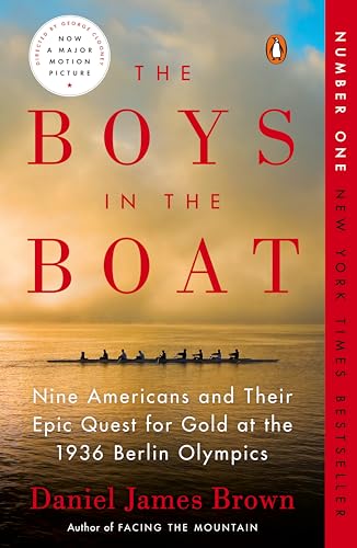 The Boys in the Boat: Nine Americans and Their Epic Quest for Gold at the 1936 Berlin Olympics by Daniel James Brown