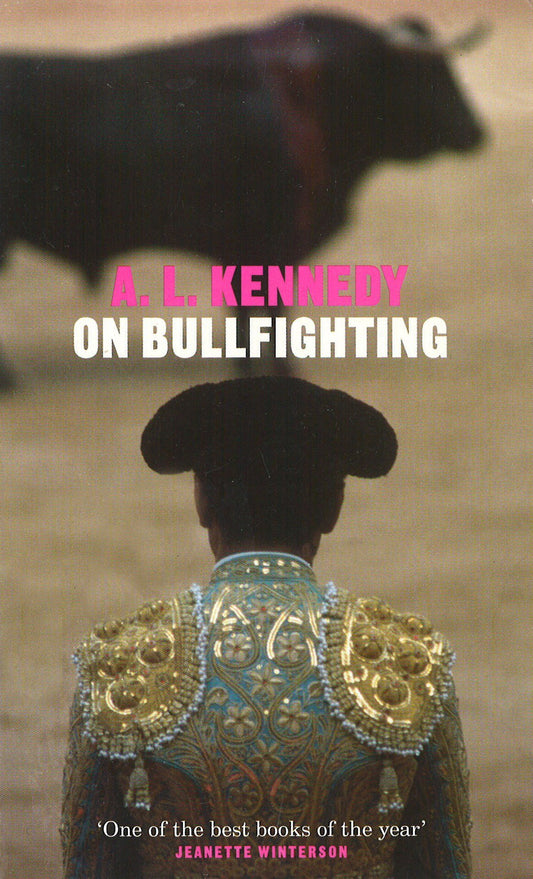 On Bullfighting by A L Kennedy