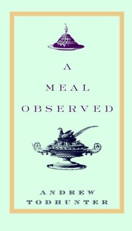 A Meal Observed by Andrew Todhunter