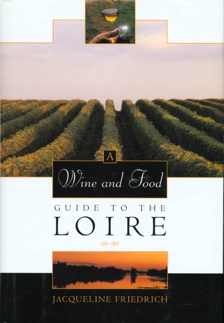 A Wine and Food Guide to the Loire by Jacqueline Friedrich